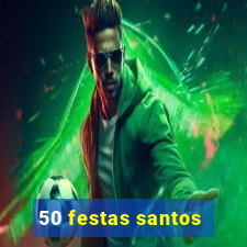 50 festas santos - sp